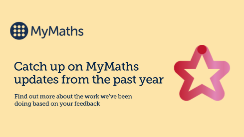 Catch up on MyMaths updates from the past year! Find out more about the work we’ve been doing based on your feedback.